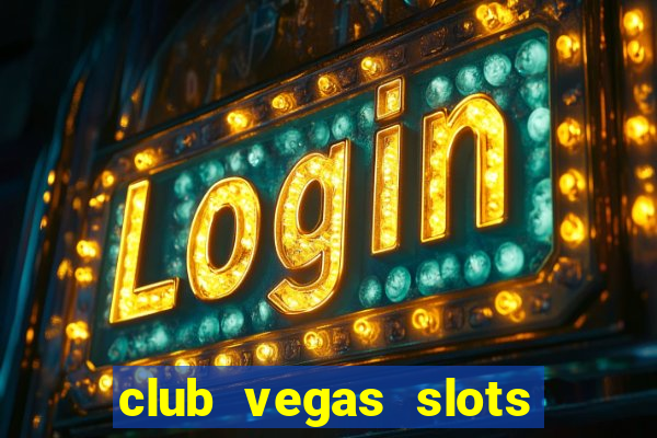 club vegas slots casino games 777